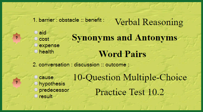 Verbal Reasoning - Synonyms and Antonyms Word Pairs 10-Question Multiple-Choice Practice Test 10.2