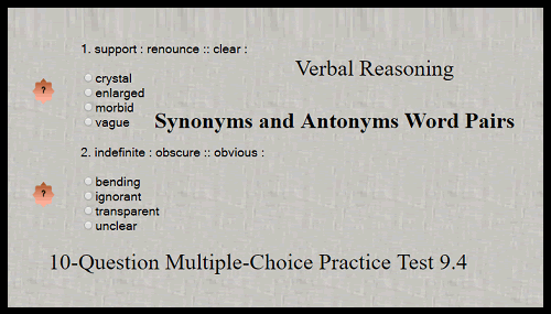 Verbal Reasoning - Synonyms and Antonyms Word Pairs 10-Question Multiple-Choice Practice Test 9.4