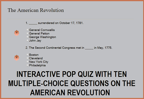 Interactive Pop Quiz on the American Revolution - Ten multiple-choice questions. Grades four and up.