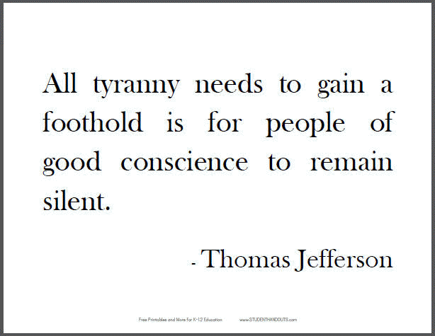 "All tyranny needs to gain a foothold is for people of good conscience to remain silent," Thomas Jefferson.