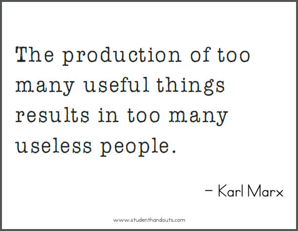 Karl MARX: The production of too many useful things results in too many useless people.