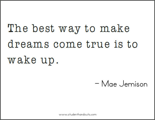 Mae JEMISON: The best way to make dreams come true is to wake up.