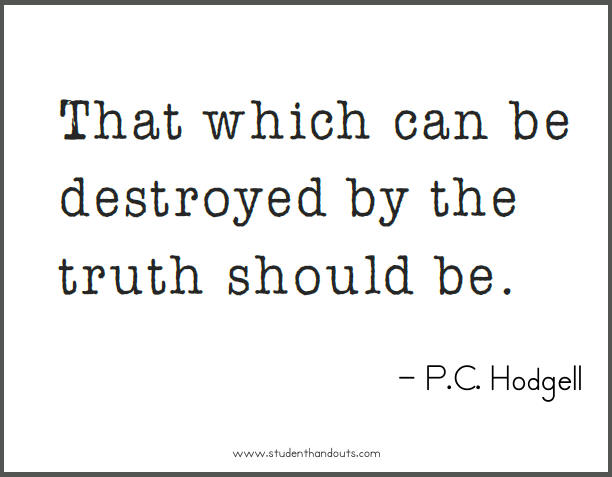 P.C. HODGELL: That which can be destroyed by the truth should be.