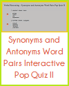 Synonyms and Antonyms Word Pairs Interactive Pop Quiz II
