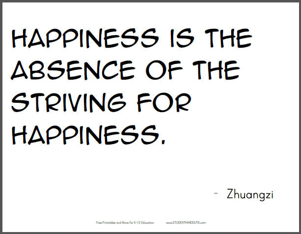 ZHUANGZI: Happiness is the absence of the striving for happiness.