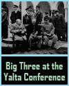 Big Three at the Yalta Conference Big Three at the Yalta Conference