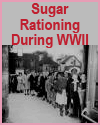 Sugar Rationing During WWII Sugar Rationing During WWII