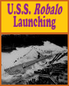 U.S.S. Robalo Launching in WWII U.S.S. Robalo Launching