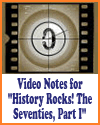 Video Notes for "History Rocks! The Seventies, Part I" Video Notes for "History Rocks! The Seventies, Part I"