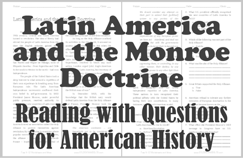 Latin America and the Monroe Doctrine - Free printable reading with questions (PDF file) for high school United States History students.