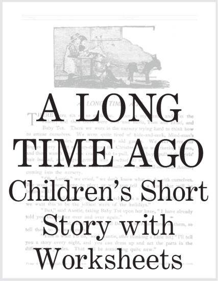 A Long Time Ago - Free printable short story with worksheets for kids (PDF files).