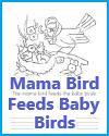 The mama bird feeds the baby birds. Free printable coloring page for kids with handwriting practice.