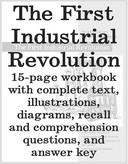 First Industrial Revolution - History Workbook for High School World History Students - Free to Print (PDF File) - 15 pages with recall and comprehension questions and answer key.