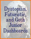 Dystopian, Futuristic, and Goth Junior Dashboards