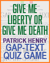 Patrick Henry's "Give Me Liberty or Give Me Death" Gap Text Quiz Game