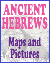 Ancient Israelites Maps and Pictures Ancient Israelites Maps and Pictures