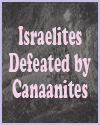 The Israelites are defeated by the Canaanites.